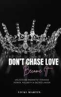 Don't Chase Love: become It
