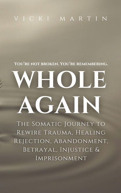 Whole Again:  The Somatic Journey To Rewire Trauma, Healing Rejection